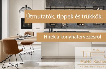 Útmutatók, tippek, trükkök: Újdonságok a konyhatervezés világából. MaHé Küchen Ungarn