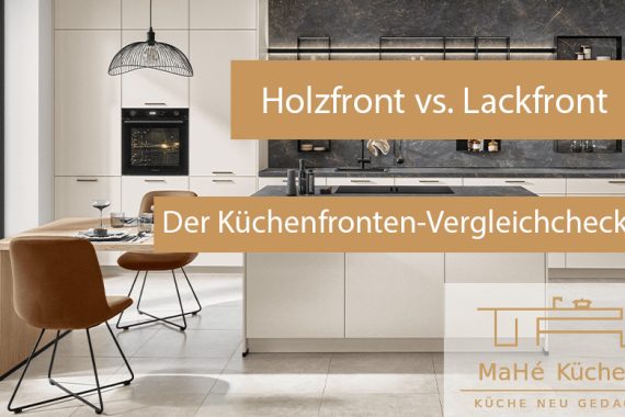 Holzfront oder Lackfront? Vergleich & Tipps | MaHÉ-Küchen