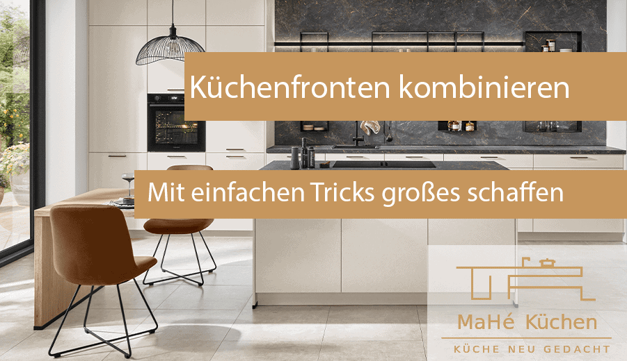 Küchenfronten clever kombinieren - Planungstipps von Mahè Küchen