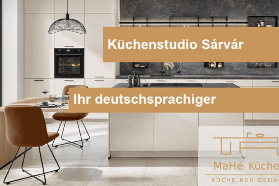 Küchenstudio Sárvár deutschsprachig — MaHé Küchen
