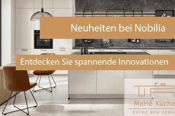 MaHé Küchen Neuheiten bei Nobilia